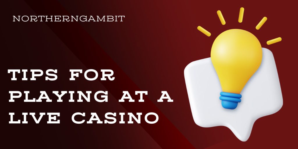 Tips for playing at a live casino